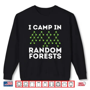 Sweatshirt I Camp In Random Forests Data Scientist Science Analyst Shirt