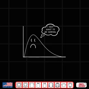 Design I Just Want To Be Normal Statistics Maths Data Science Shirt