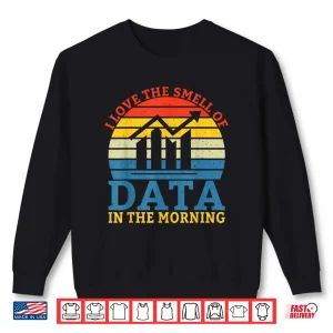 Sweatshirt I Love The Smell Of Data In The Morning Data Analyst Shirt