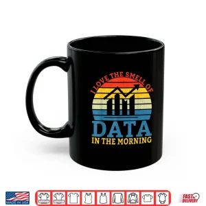 Mug I Love The Smell Of Data In The Morning Data Analyst Shirt
