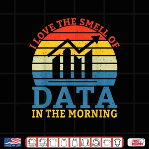 Design I Love The Smell Of Data In The Morning Data Analyst Shirt