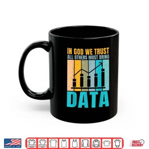 Mug In God We Trust All Others Must Bring Data Joke Analyst Shirt