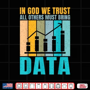 Design In God We Trust All Others Must Bring Data Joke Analyst Shirt