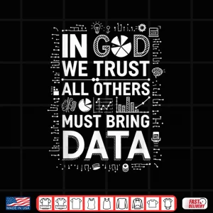 Design In God We Trust All Others Bring Data Data Scientist Shirt