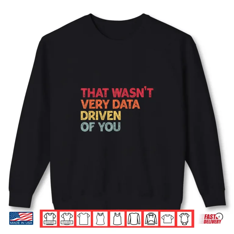 Sweatshirt Retro That WasnT Very Data Driven Of You Data Analyst Shirt
