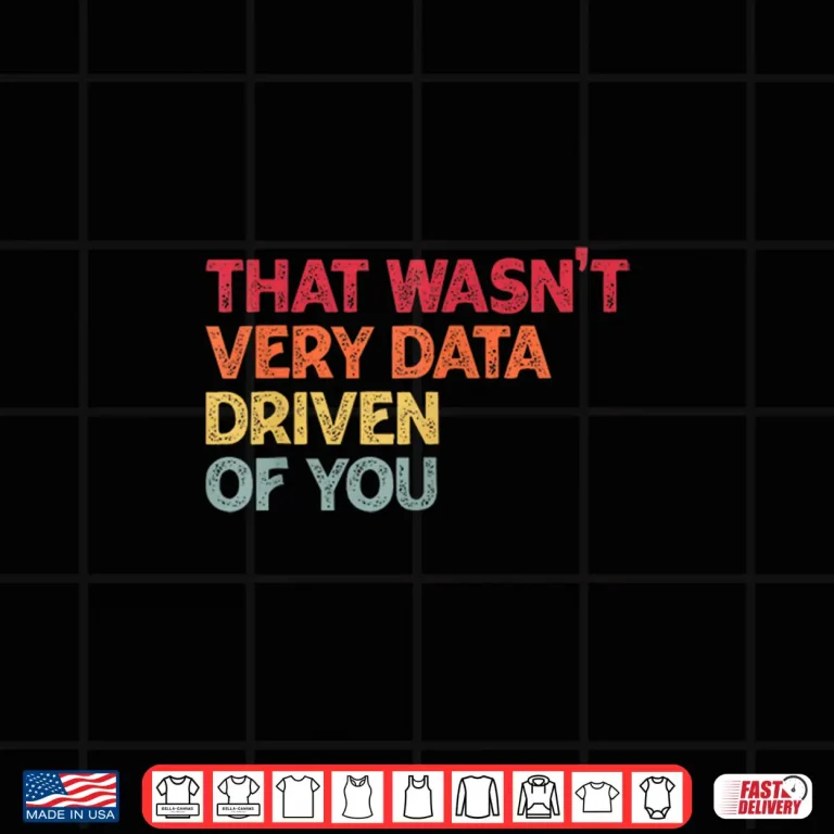 Design Retro That WasnT Very Data Driven Of You Data Analyst Shirt