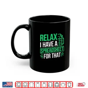 Mug Relax I Have Spreadsheet For That Data Scientist Accountant Shirt