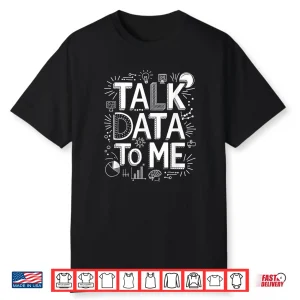 Talk Data To Me Statistics Data Science Data Scientist Shirt