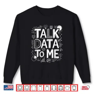 Sweatshirt Talk Data To Me Statistics Data Science Data Scientist Shirt