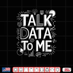 Design Talk Data To Me Statistics Data Science Data Scientist Shirt