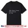 That Wasnt Very Data Driven Of You Humorous Data Lovers Shirt