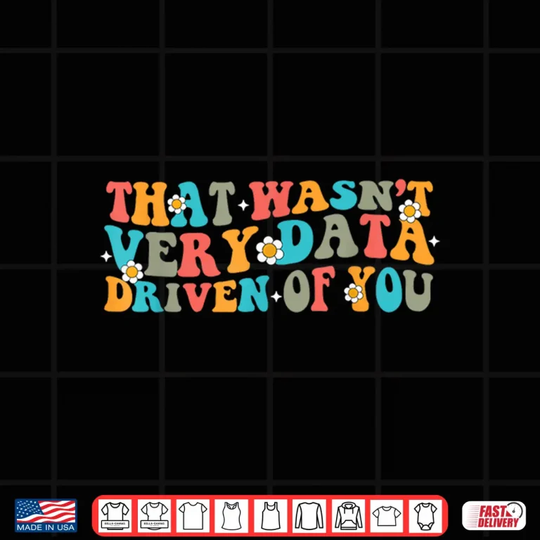 Design That WasnT Very Data Driven Of You Data Analyst Retro Shirt