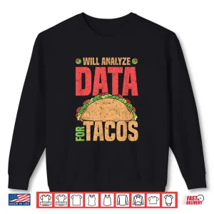 Sweatshirt Will Analyze Data For Tacos Data Analyst Statistics Shirt