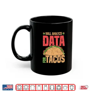 Mug Will Analyze Data For Tacos Data Analyst Statistics Shirt