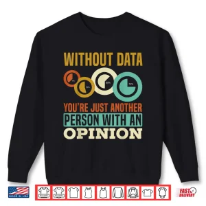 Sweatshirt Without Data YouRe Just Another Person With An Opinion Shirt