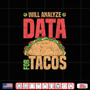 Design Will Analyze Data For Tacos Data Analyst Statistics Shirt