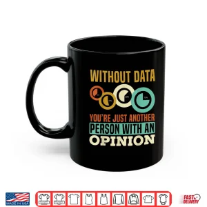 Mug Without Data YouRe Just Another Person With An Opinion Shirt