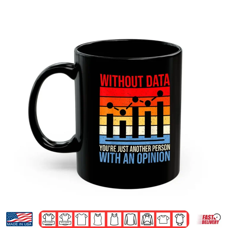 Mug Without Data Youre Just Another Person With An Opinion Data Shirt
