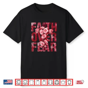 Faith Over Fear Christian Cross Roses Inspirational Quote Shirt