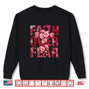 Sweatshirt Faith Over Fear Christian Cross Roses Inspirational Quote Shirt