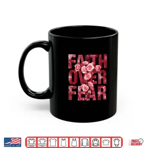 Mug Faith Over Fear Christian Cross Roses Inspirational Quote Shirt