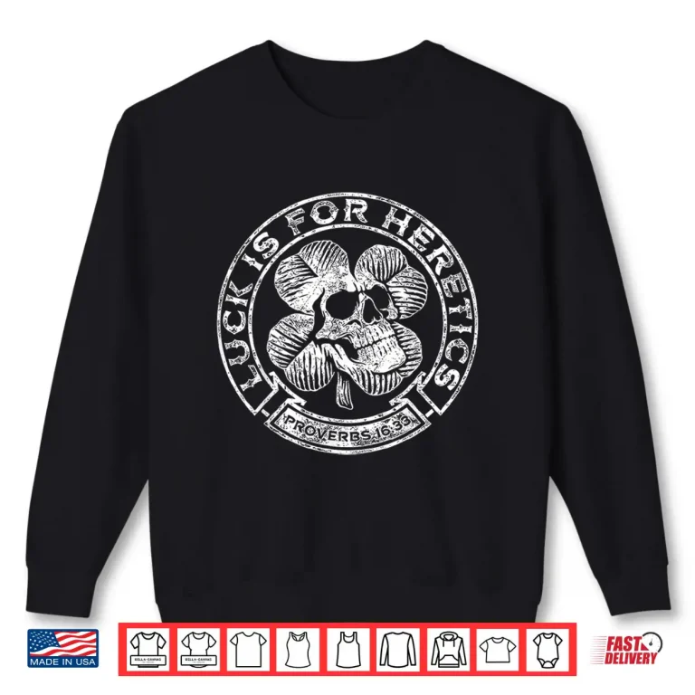 Sweatshirt Lucky Is For Heretics Proverbs 16 33 Skull St Patricks Day Shirt