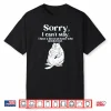 Sorry I Cant Stay I Have A Fat Cat At Home Who Needs Food Shirt