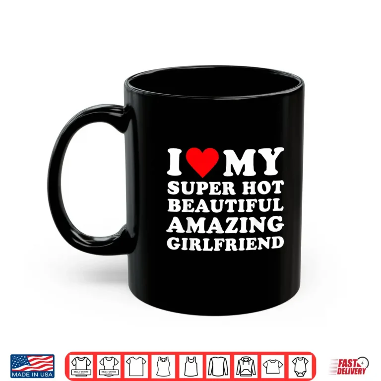 Mug Super Hot Beautiful Amazing Heart Shirt
