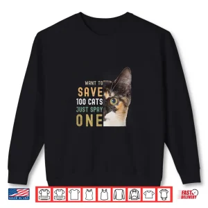 Sweatshirt Want To Save 100 Cats Just Spay One Shirt