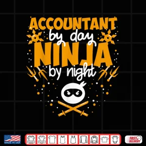 Design Accountant By Day Ninja By Night Best Accountant Shirt