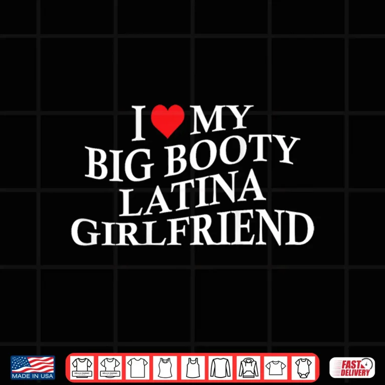 Design I Love My Big Booty Latina Girlfriend Funny Bf On Back Shirt