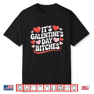 It’S Galentine’S Day Bitches Tee Funny Galentine’S Day Tee Shirt