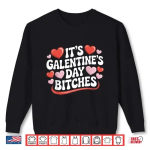 Sweatshirt ItS GalentineS Day Bitches Tee Funny GalentineS Day Tee Shirt