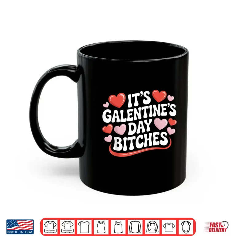 Mug ItS GalentineS Day Bitches Tee Funny GalentineS Day Tee Shirt