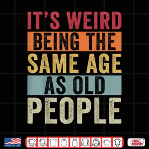Design Its Weird Being The Same Age As Old People Vintage Older Pun Shirt