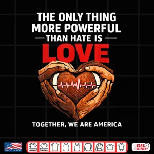 Design Powerful Than Hate Is Love Together We Are America Shirt