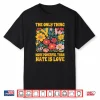 The Only Thing More Powerful Than Hate Is Love Floral Retro Shirt