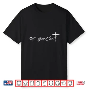 Brush Script Cross Christian Motivation Til You Cant Shirt