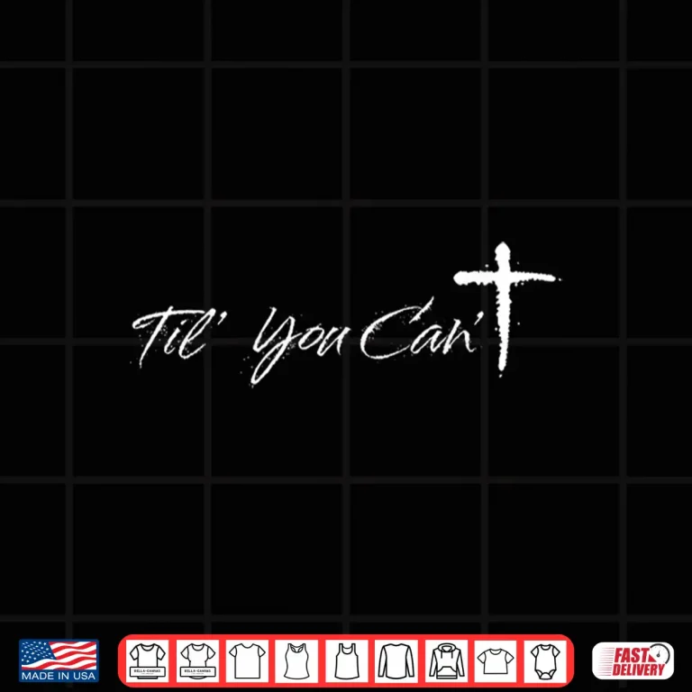 Design Brush Script Cross Christian Motivation Til You Cant Shirt