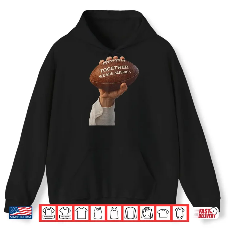 Hoodie Together We Are America Design Sport Vintage Shirt