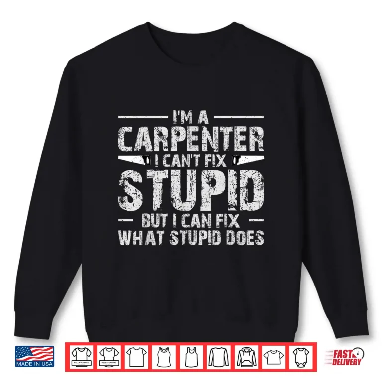 Sweatshirt Carpenter Humor Woodwork Enthusiast Woodworker Shirt