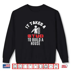 Sweatshirt Carpenter It Takes A Stud To Build A House Gift Shirt
