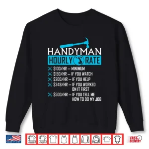 Sweatshirt Handyman Hourly Rate Humor Carpenter Handy Man Shirt