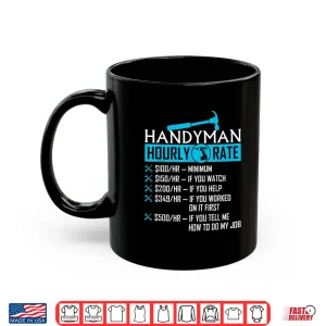 Mug Handyman Hourly Rate Humor Carpenter Handy Man Shirt