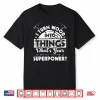 I Turn Wood Into Things Woodworker Carpenter Carpentry Shirt