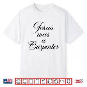 Jesus Was A Carpenter Christian Retro 90S Shirt