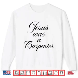 Sweatshirt Jesus Was A Carpenter Christian Retro 90S Shirt