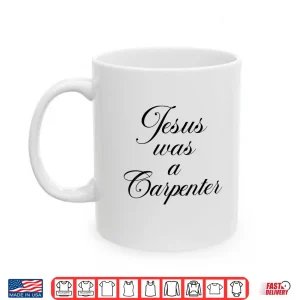 Mug Jesus Was A Carpenter Christian Retro 90S Shirt