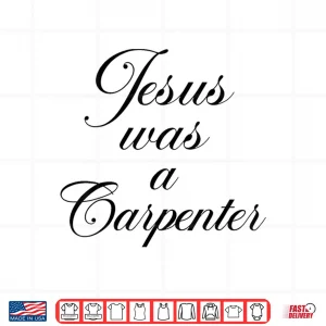 Design Jesus Was A Carpenter Christian Retro 90S Shirt