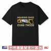 Measure Once Cuss Twice Carpenter  Woodworking Woodworker Shirt